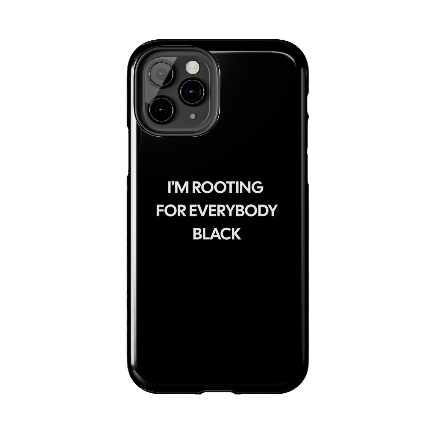 Phone Cases: "I'm Rooting for Everybody Black"