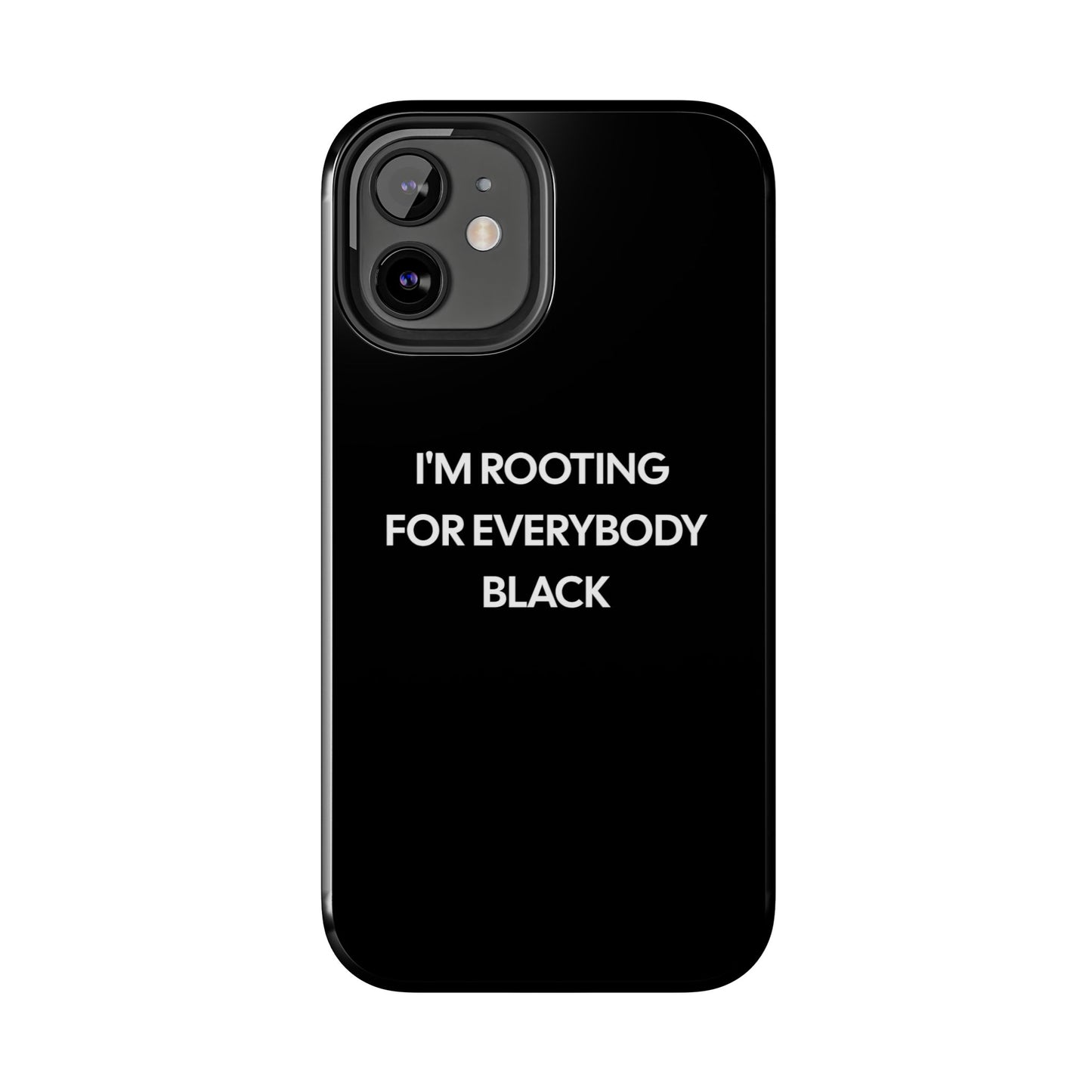 Phone Cases: "I'm Rooting for Everybody Black"