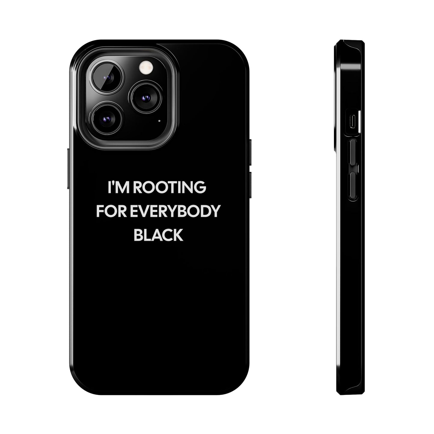 Phone Cases: "I'm Rooting for Everybody Black"