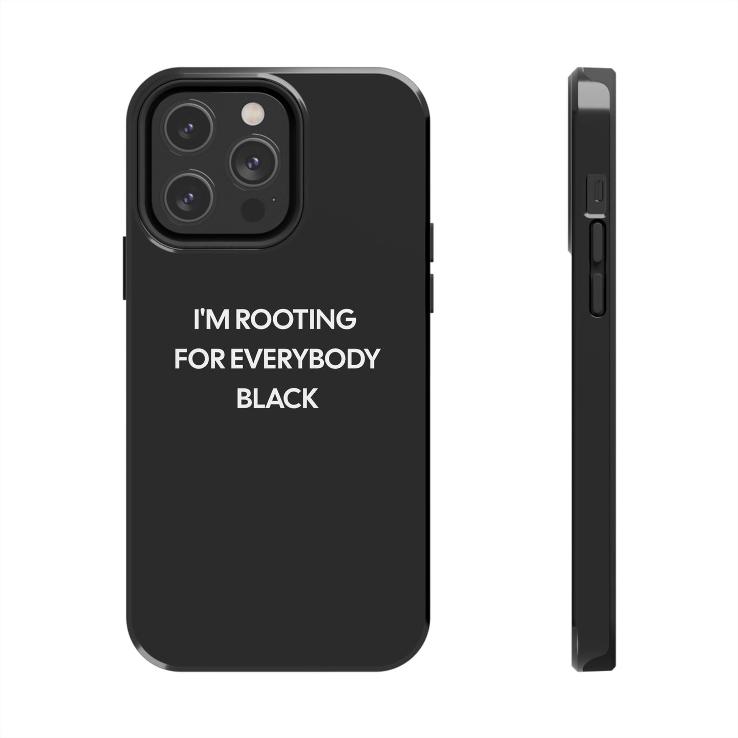 Phone Cases: "I'm Rooting for Everybody Black"