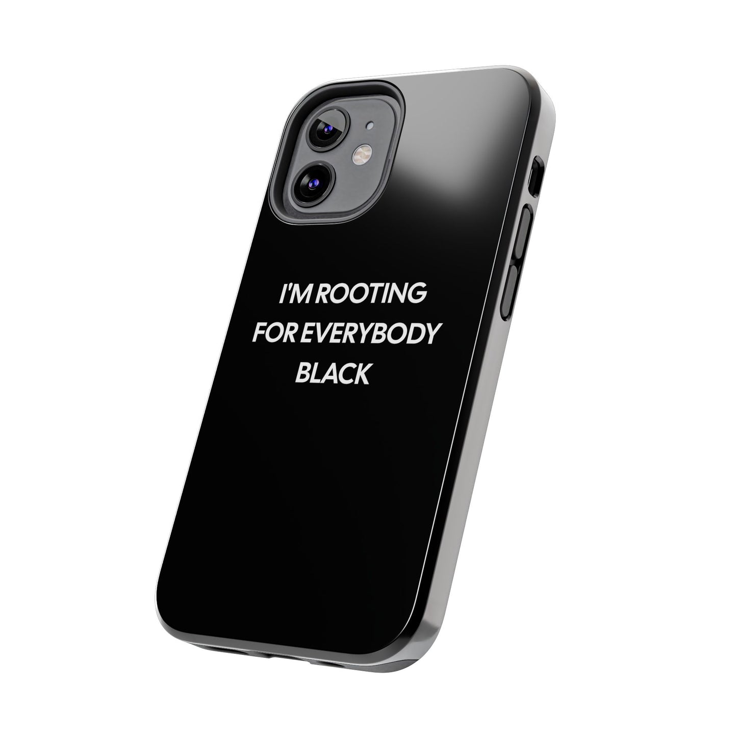 Phone Cases: "I'm Rooting for Everybody Black"