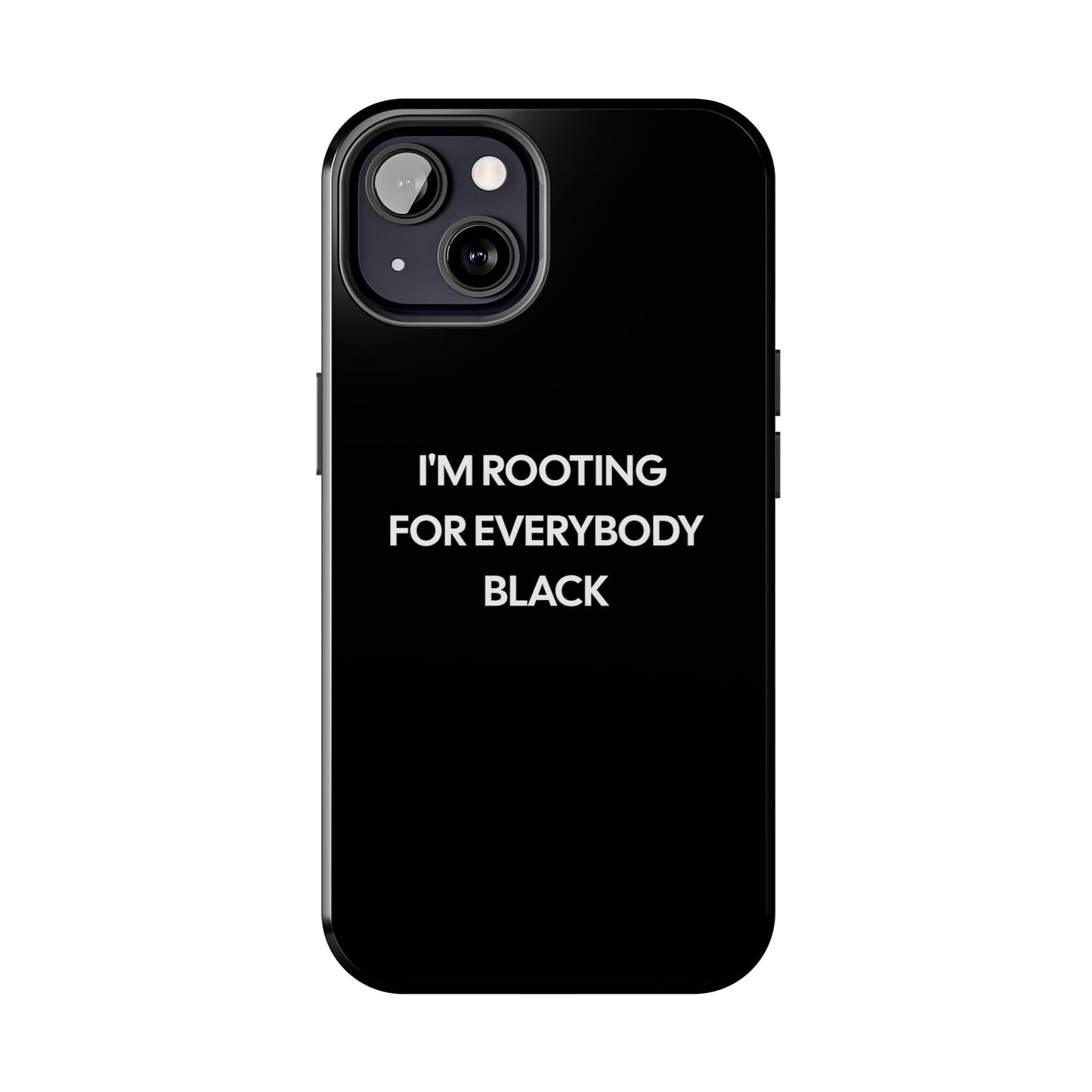 Phone Cases: "I'm Rooting for Everybody Black"