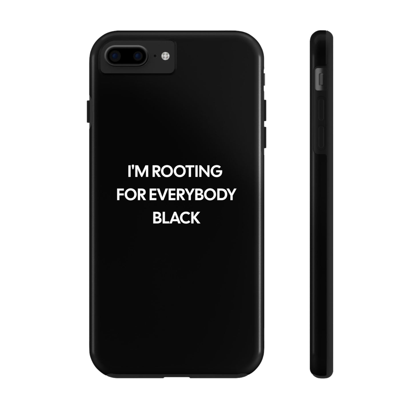 Phone Cases: "I'm Rooting for Everybody Black"