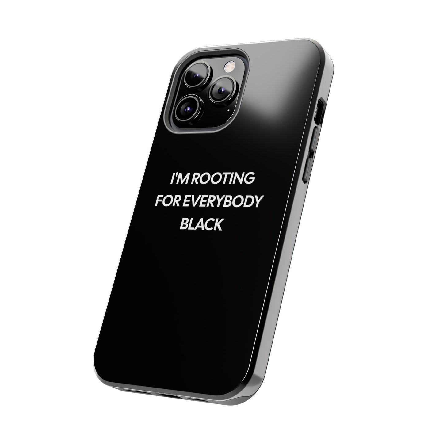 Phone Cases: "I'm Rooting for Everybody Black"