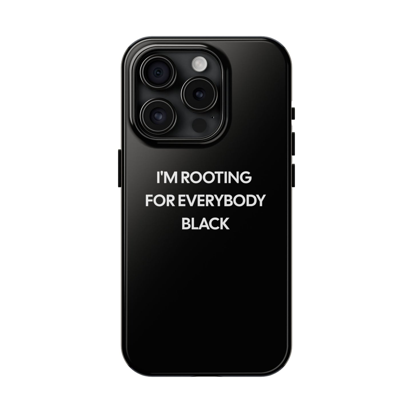 Phone Cases: "I'm Rooting for Everybody Black"