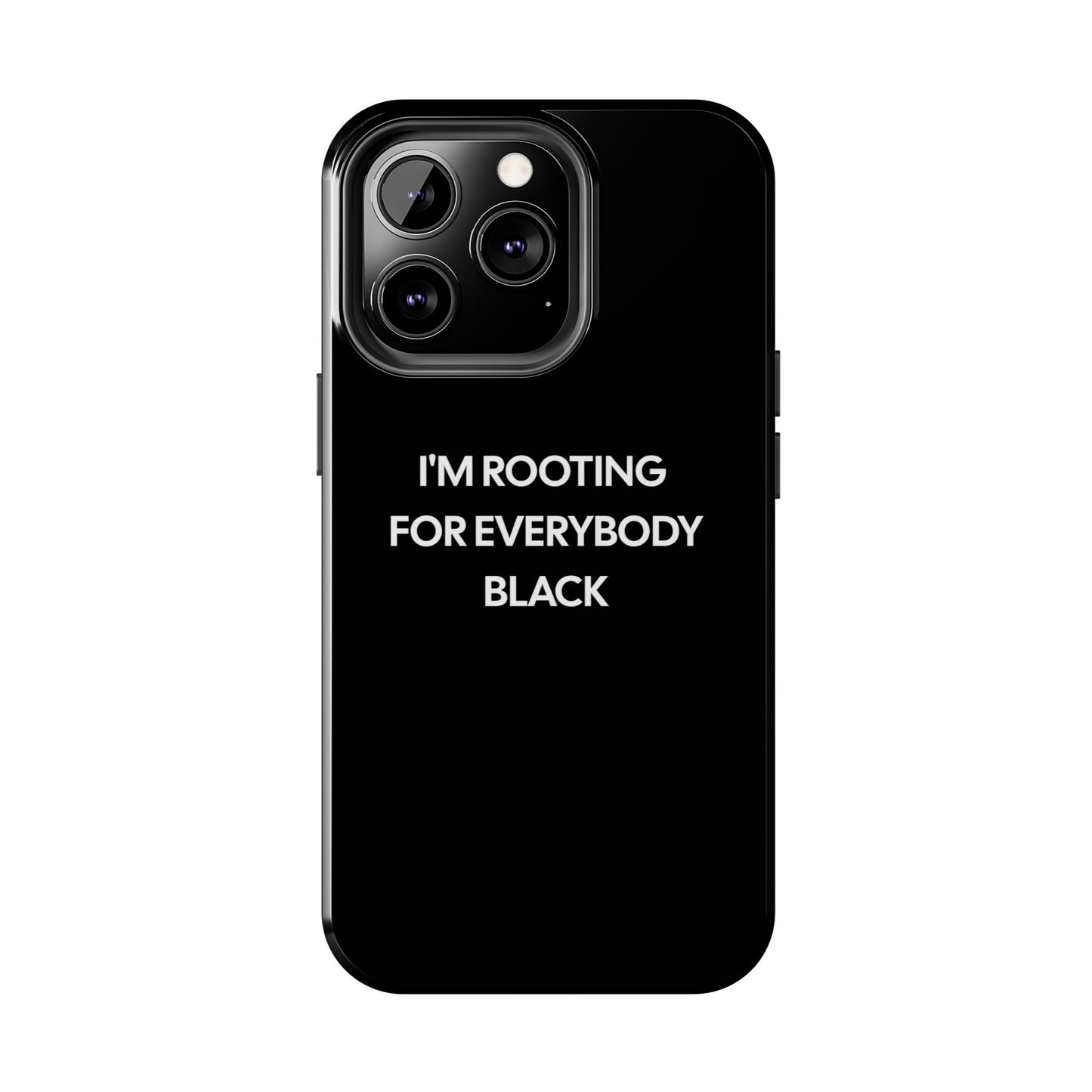 Phone Cases: "I'm Rooting for Everybody Black"