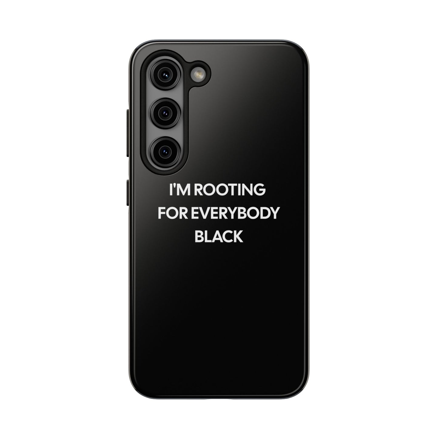 Phone Cases: "I'm Rooting for Everybody Black"