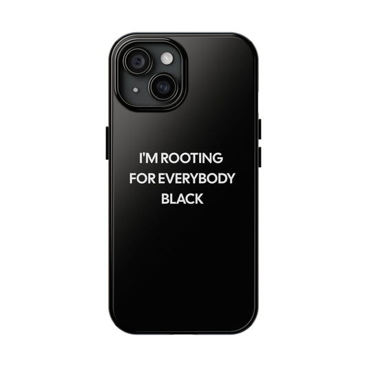 Phone Cases: "I'm Rooting for Everybody Black"