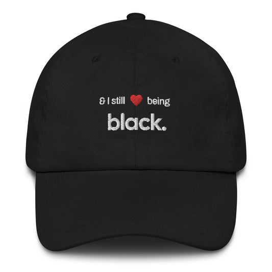 Unisex Baseball Cap: "And I Still <3 Being Black"