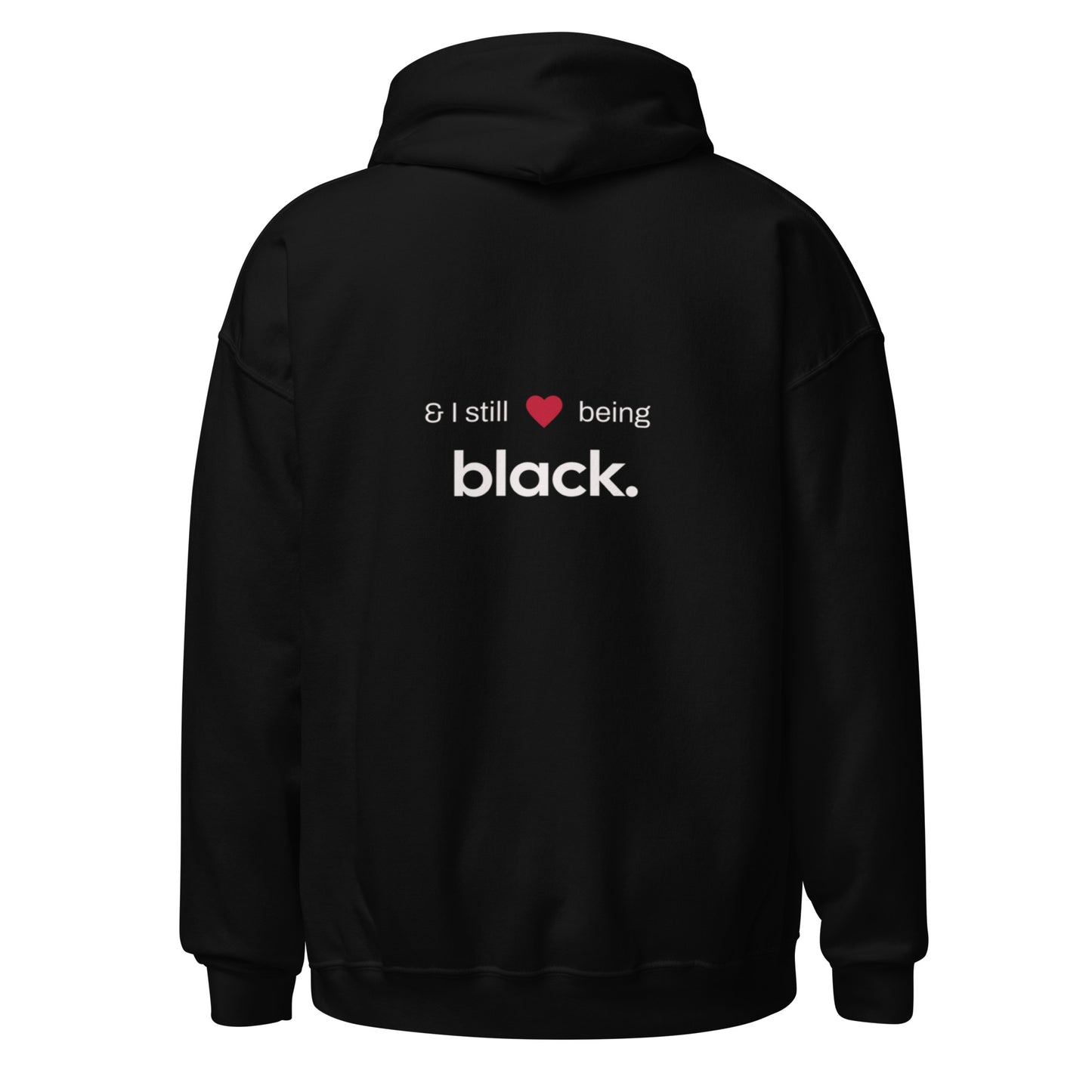 Unisex Hoodie: "And I Still <3 Being Black" (Front + Back)