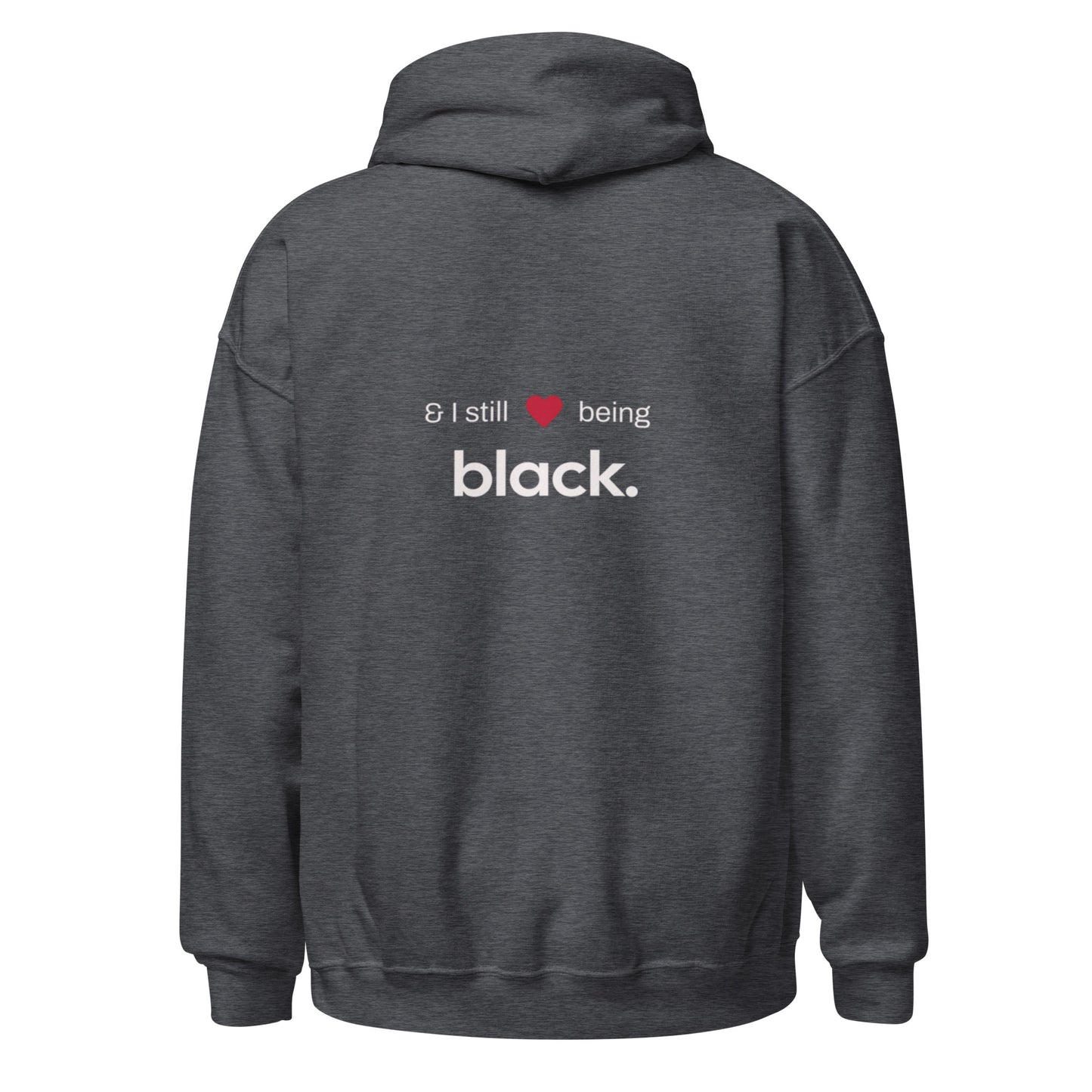 Unisex Hoodie: "And I Still <3 Being Black" (Front + Back)